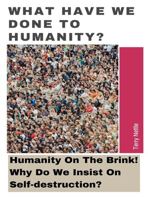 cover image of What Have We Done to Humanity?
